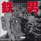 Tetsuo - The Bullet Man